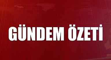 GÜNDEM ÖZETİ / 18 Mayıs 2026