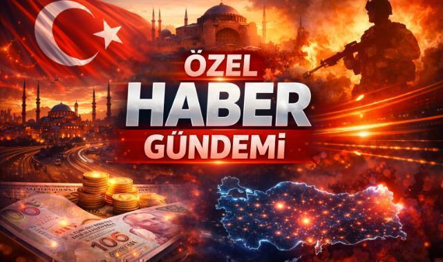 ÖZEL HABER GÜNDEMİ / 25 Haziran 2026